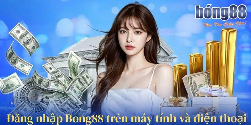 Đăng nhập Bong88 trên máy tính và điện thoại