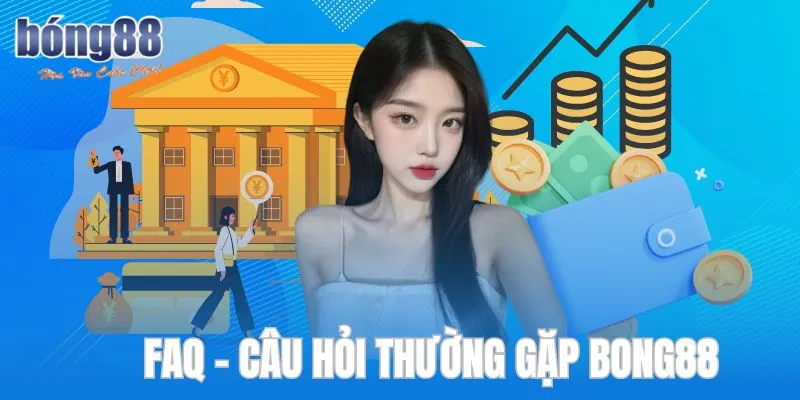 FAQ- câu hỏi về giao dịch rút tiền tại Bong88