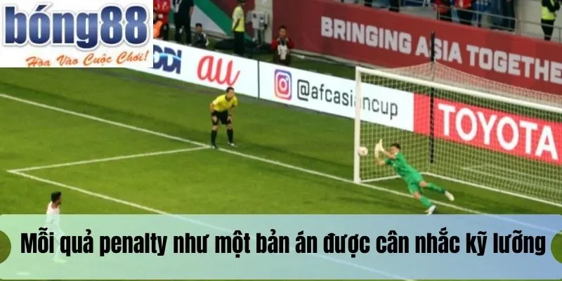 Mỗi quả penalty như một bản án được cân nhắc kỹ lưỡng