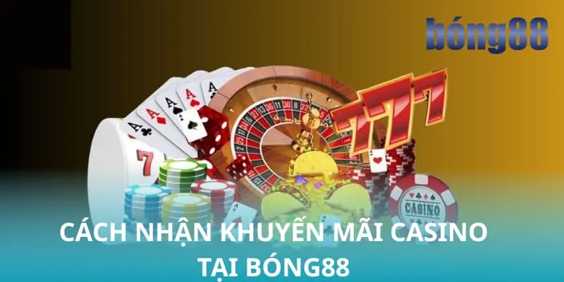Cách nhận khuyến mãi sảnh casino tại Bóng88