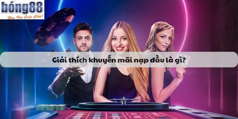 Giải thích khuyến mãi nạp đầu là gì?