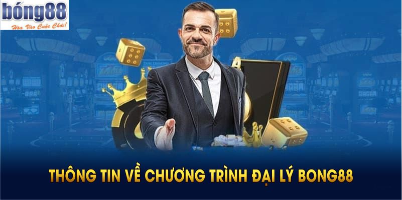 Điểm qua thông tin về chương trình đại lý Bong88 hiện nay